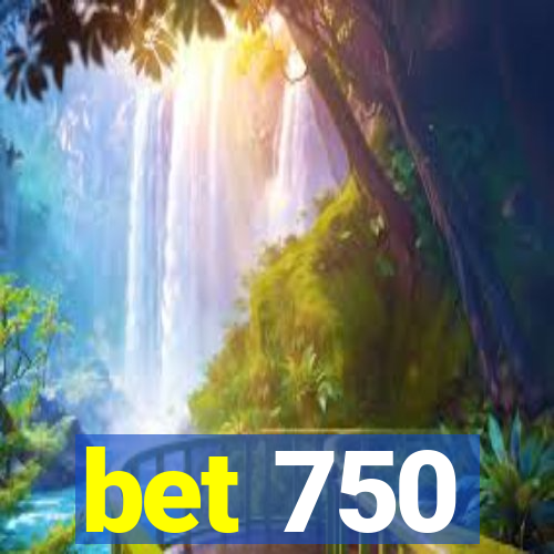 bet 750